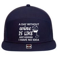 A Day Without Wine Is like Just Kidding I Have No idea 7 Panel Mesh Trucker Snapback Hat