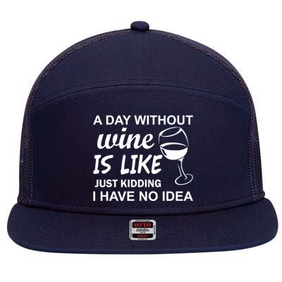 A Day Without Wine Is like Just Kidding I Have No idea 7 Panel Mesh Trucker Snapback Hat