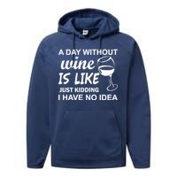 A Day Without Wine Is like Just Kidding I Have No idea Performance Fleece Hoodie