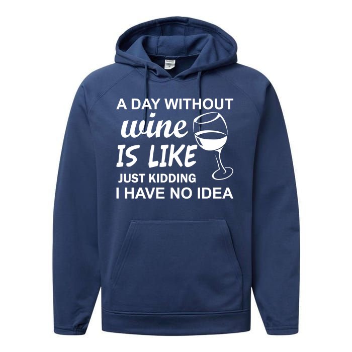 A Day Without Wine Is like Just Kidding I Have No idea Performance Fleece Hoodie