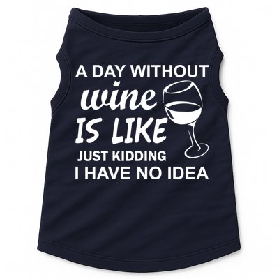 A Day Without Wine Is like Just Kidding I Have No idea Doggie Tank