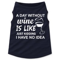 A Day Without Wine Is like Just Kidding I Have No idea Doggie Tank