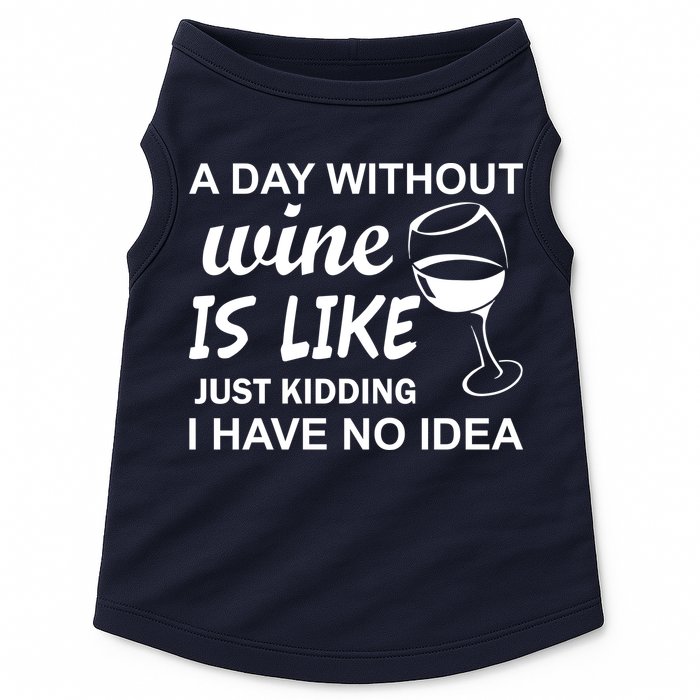 A Day Without Wine Is like Just Kidding I Have No idea Doggie Tank