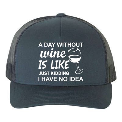 A Day Without Wine Is like Just Kidding I Have No idea Yupoong Adult 5-Panel Trucker Hat