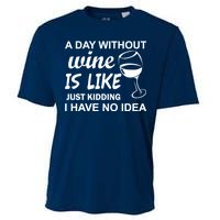 A Day Without Wine Is like Just Kidding I Have No idea Cooling Performance Crew T-Shirt