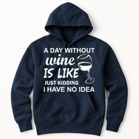 A Day Without Wine Is like Just Kidding I Have No idea Hoodie