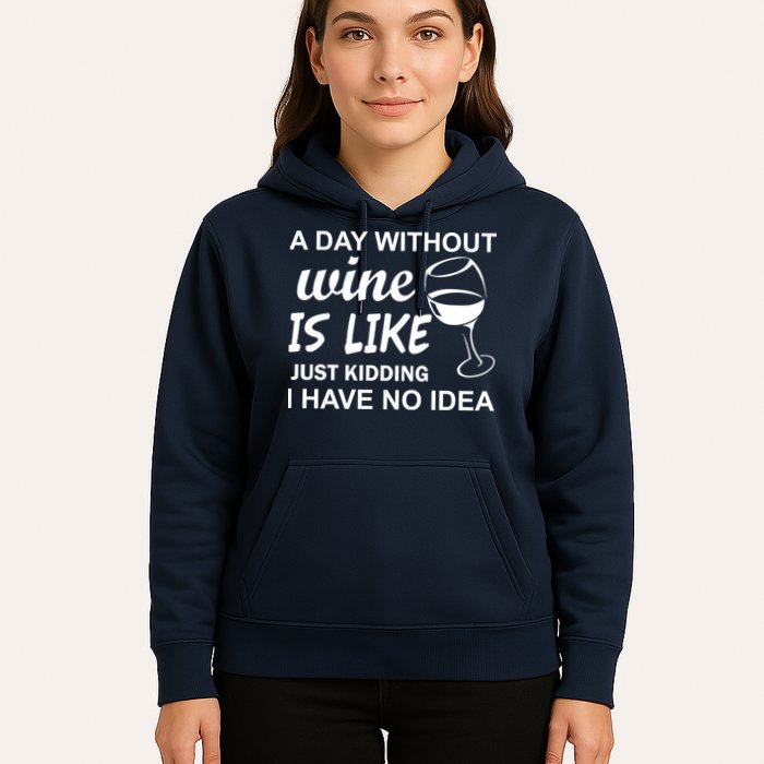 A Day Without Wine Is like Just Kidding I Have No idea Hoodie