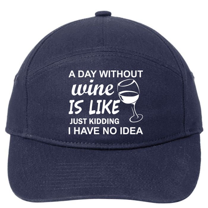 A Day Without Wine Is like Just Kidding I Have No idea 7-Panel Snapback Hat