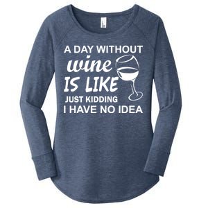 A Day Without Wine Is like Just Kidding I Have No idea Women's Perfect Tri Tunic Long Sleeve Shirt