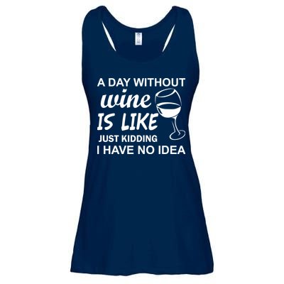 A Day Without Wine Is like Just Kidding I Have No idea Ladies Essential Flowy Tank