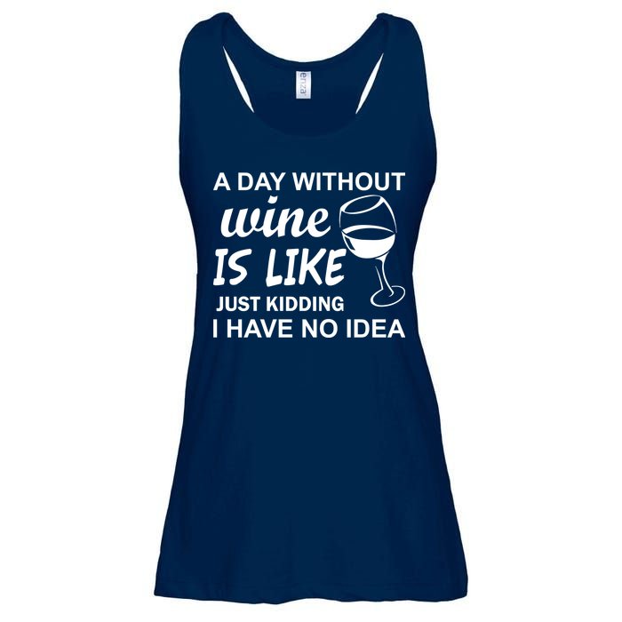 A Day Without Wine Is like Just Kidding I Have No idea Ladies Essential Flowy Tank