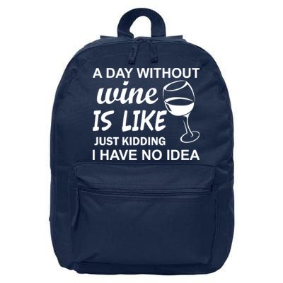 A Day Without Wine Is like Just Kidding I Have No idea 16 in Basic Backpack