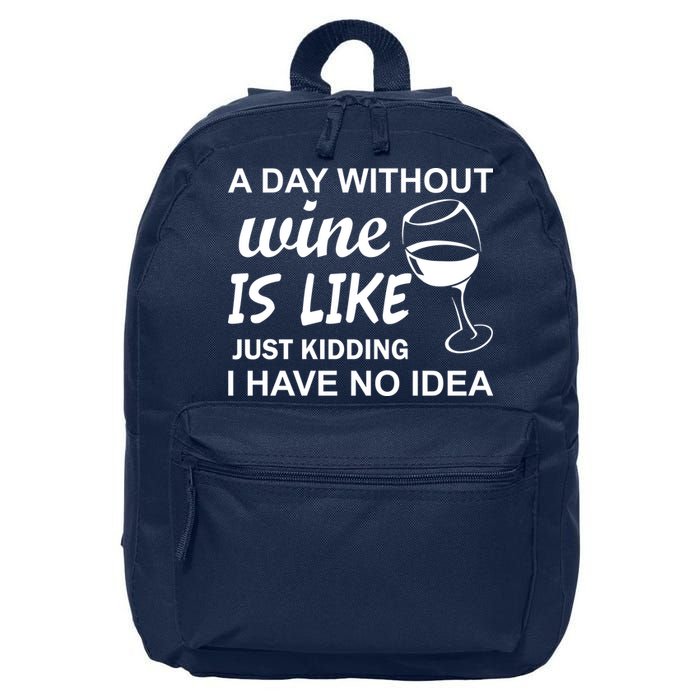 A Day Without Wine Is like Just Kidding I Have No idea 16 in Basic Backpack