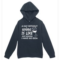 A Day Without Wine Is like Just Kidding I Have No idea Urban Pullover Hoodie