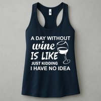 A Day Without Wine Is like Just Kidding I Have No idea Womens Tank Top
