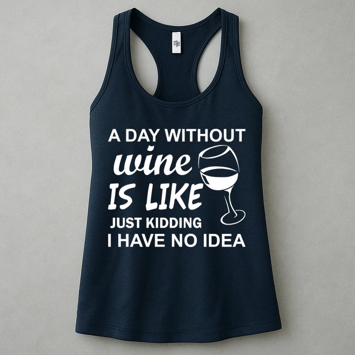 A Day Without Wine Is like Just Kidding I Have No idea Womens Tank Top