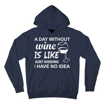 A Day Without Wine Is like Just Kidding I Have No idea Tall Hoodie