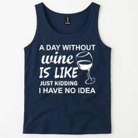 A Day Without Wine Is like Just Kidding I Have No idea Tank Top