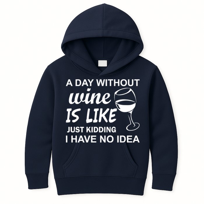 A Day Without Wine Is like Just Kidding I Have No idea Kids Hoodie
