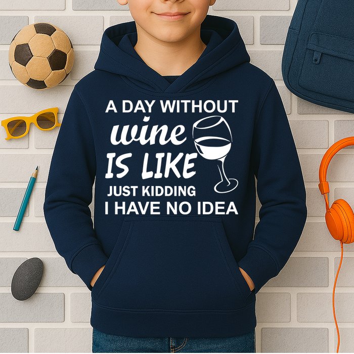 A Day Without Wine Is like Just Kidding I Have No idea Kids Hoodie