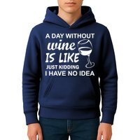 A Day Without Wine Is like Just Kidding I Have No idea Kids Hoodie
