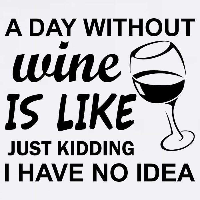 A Day Without Wine Is like Just Kidding I Have No idea Garment-Dyed Sweatshirt