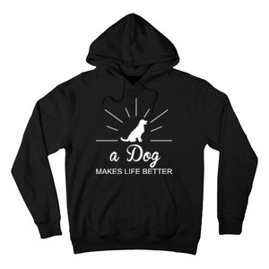 A Dog Makes Life Better Hoodie