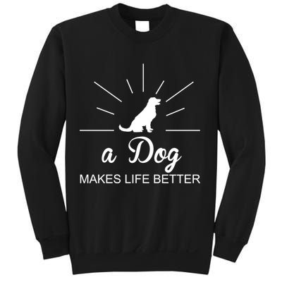 A Dog Makes Life Better Sweatshirt