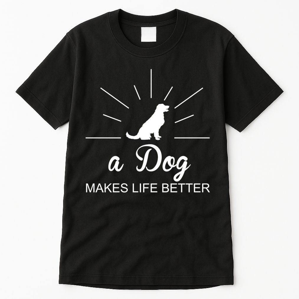 A Dog Makes Life Better Tall T-Shirt