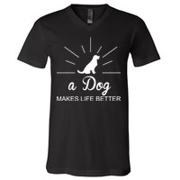 A Dog Makes Life Better V-Neck T-Shirt