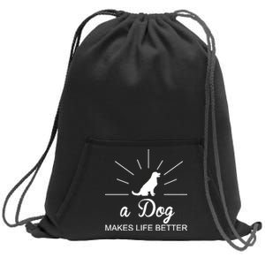 A Dog Makes Life Better Sweatshirt Cinch Pack Bag