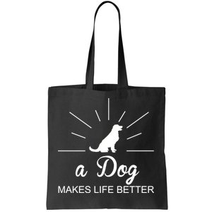 A Dog Makes Life Better Tote Bag