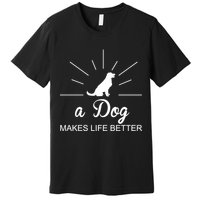 A Dog Makes Life Better Premium T-Shirt