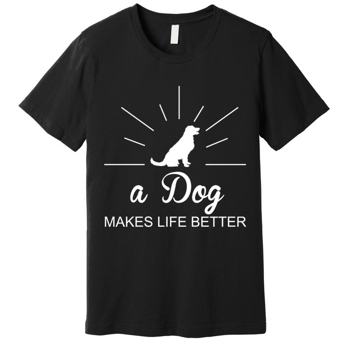 A Dog Makes Life Better Premium T-Shirt