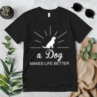 A Dog Makes Life Better Premium T-Shirt