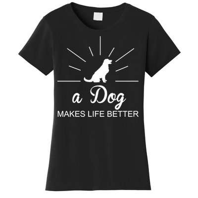 A Dog Makes Life Better Women's T-Shirt