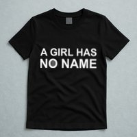 A Girl Has No Name T-Shirt