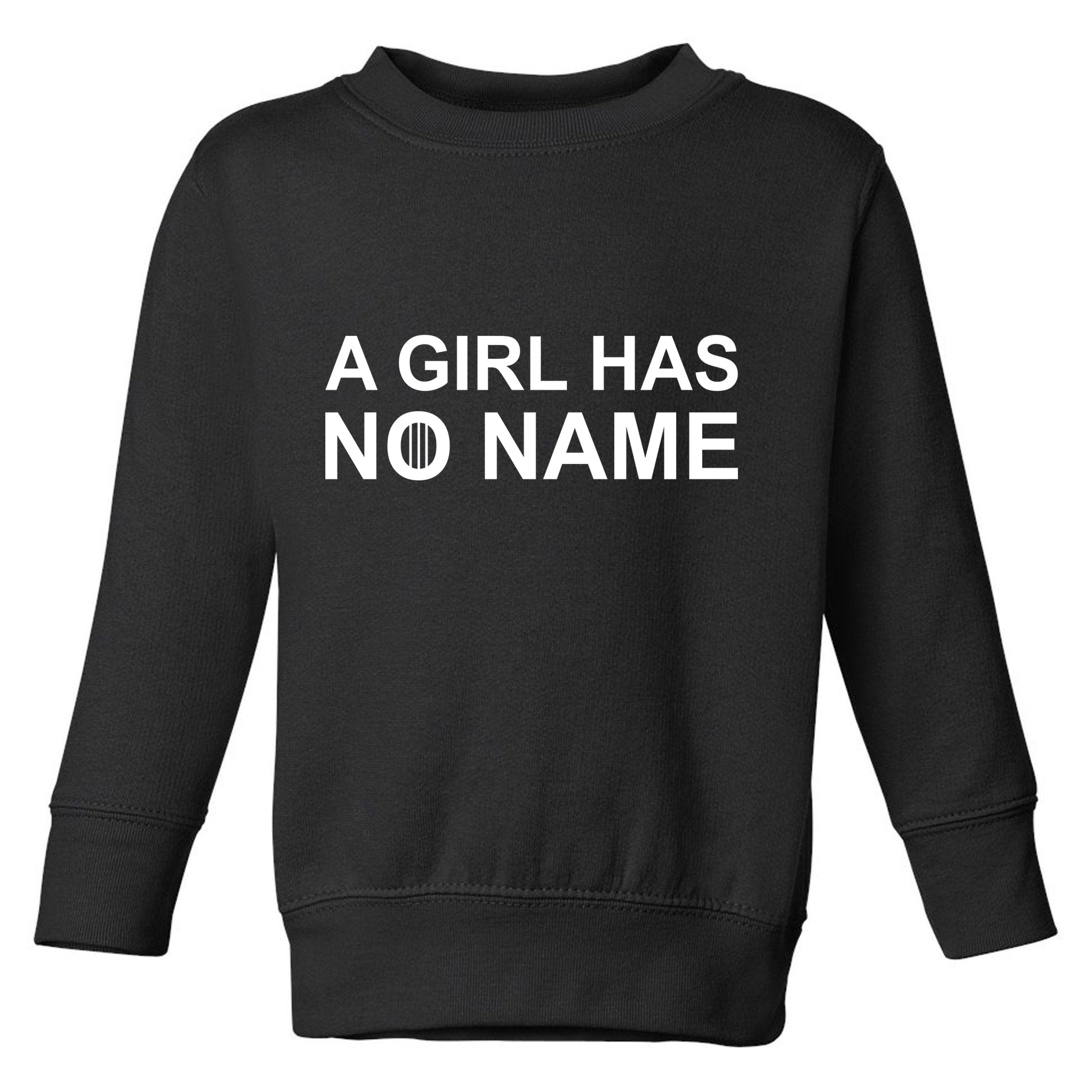 A Girl Has No Name Toddler Sweatshirt