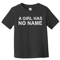 A Girl Has No Name Toddler T-Shirt