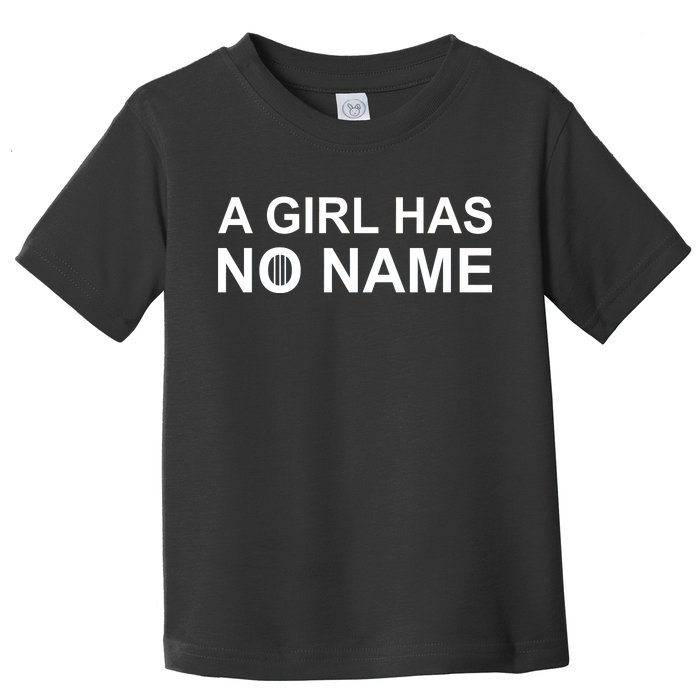 A Girl Has No Name Toddler T-Shirt