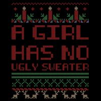 A Girl Has No Ugly Sweater Funny Christmas Sweatshirt