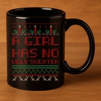 A Girl Has No Ugly Sweater Funny Christmas 11oz C Handle Ceramic Mug