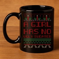 A Girl Has No Ugly Sweater Funny Christmas 11oz C Handle Ceramic Mug