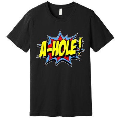 A-Hole Premium T-Shirt