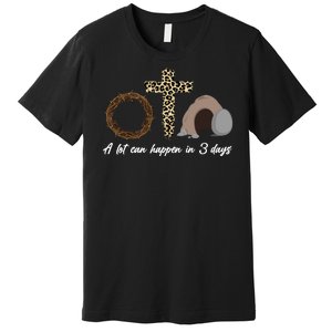 A Lot Can Happen in 3 Day Celebrating Easter Premium T-Shirt