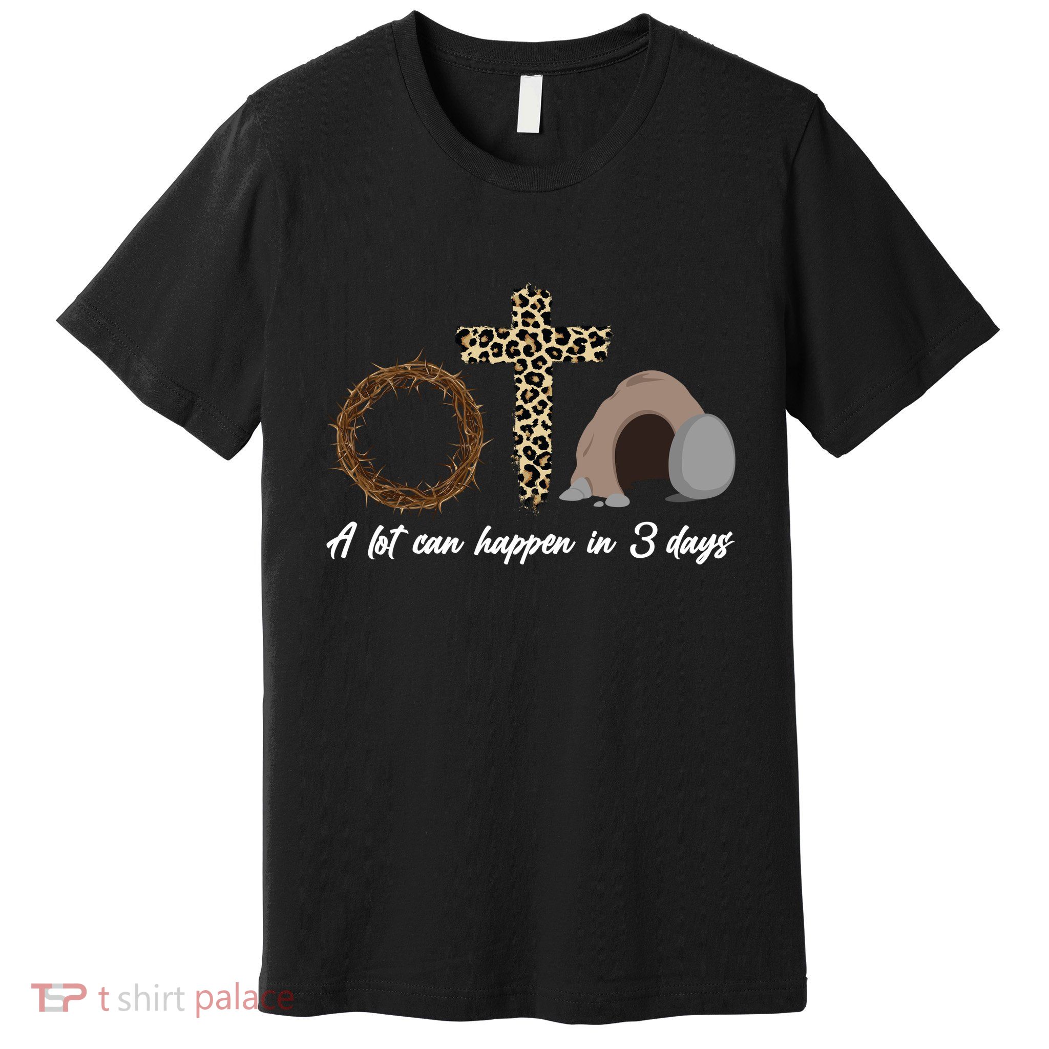 A Lot Can Happen in 3 Day Celebrating Easter Premium T-Shirt
