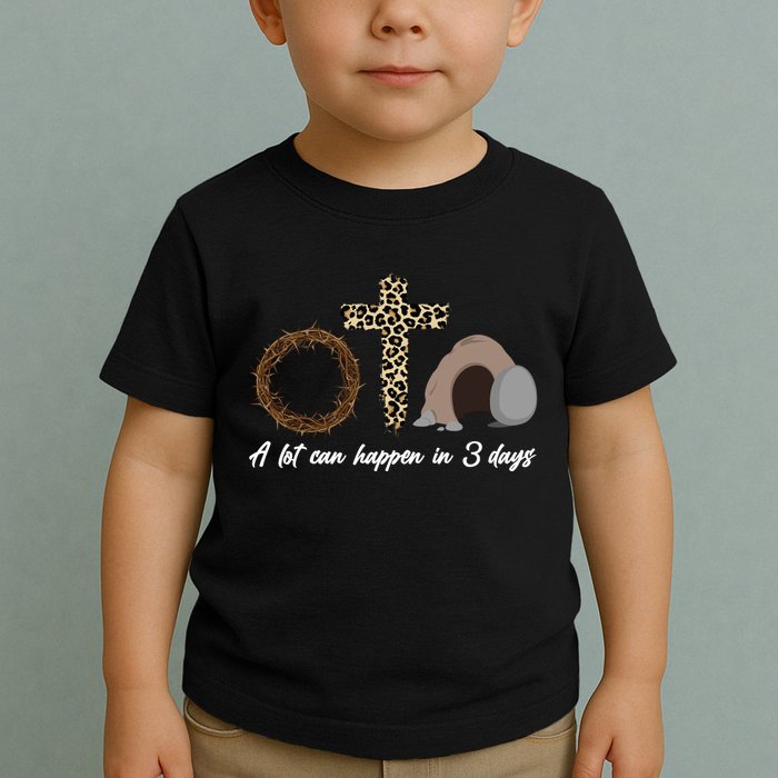A Lot Can Happen in 3 Day Celebrating Easter Toddler T-Shirt