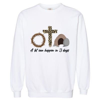 A Lot Can Happen in 3 Day Celebrating Easter Garment-Dyed Sweatshirt
