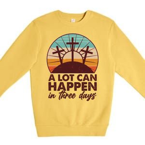 A Lot Can Happen in Three Days Jesus Resurrection Premium Crewneck Sweatshirt