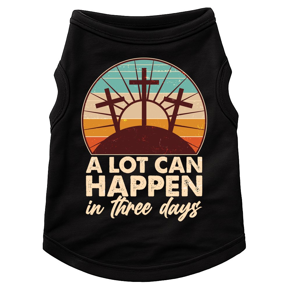 A Lot Can Happen in Three Days Jesus Resurrection Doggie Tank